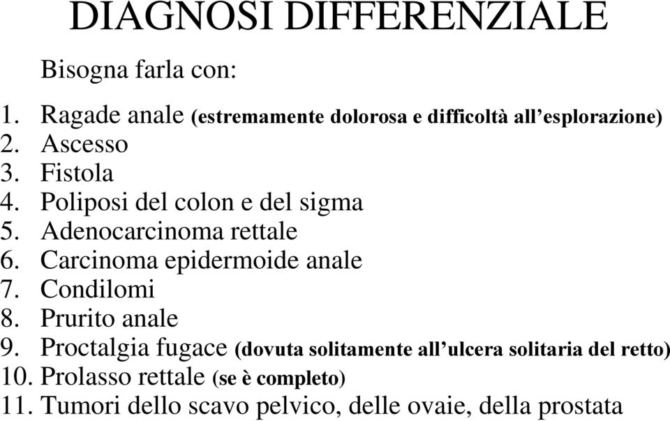 Poliposi del colon e del sigma 5. Adenocarcinoma rettale 6. Carcinoma epidermoide anale 7. Condilomi 8.