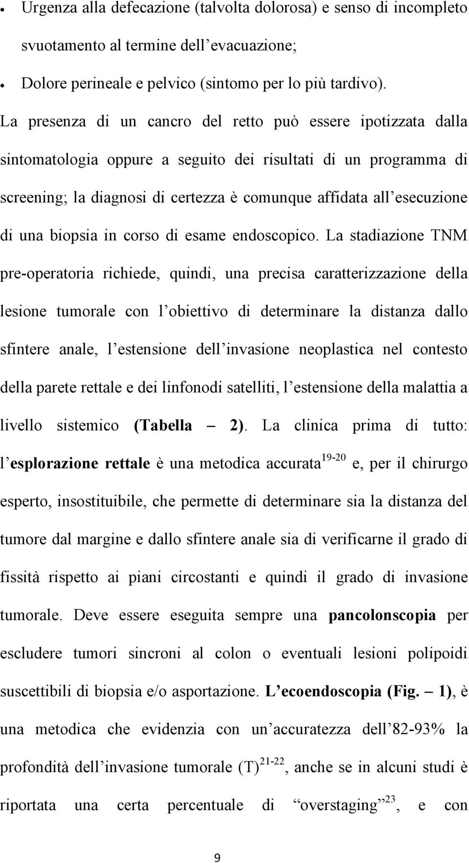 di una biopsia in corso di esame endoscopico.