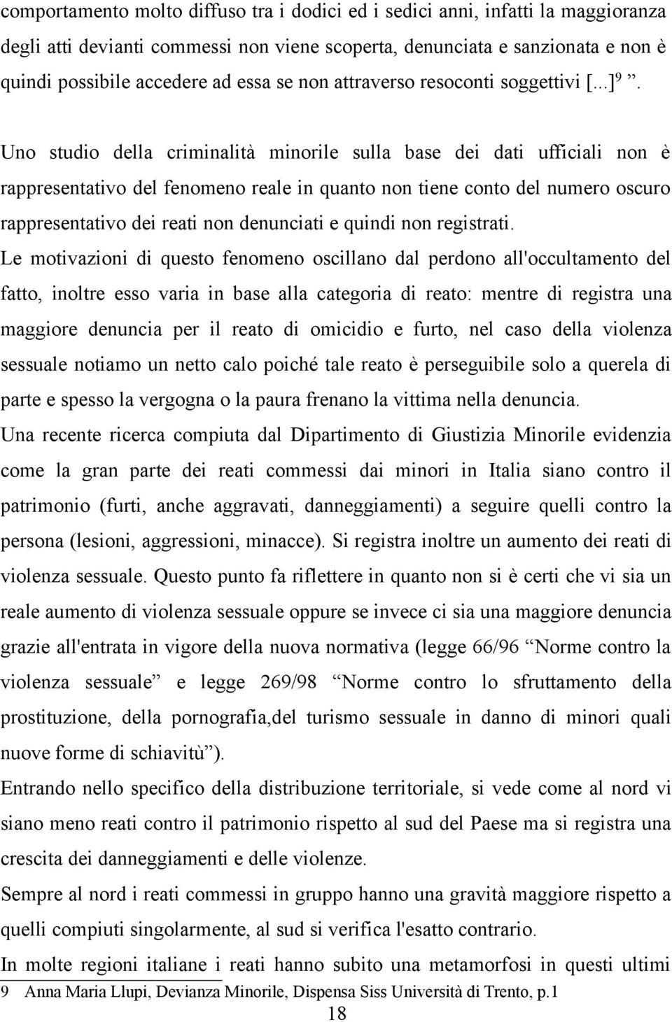 Uno studio della criminalità minorile sulla base dei dati ufficiali non è rappresentativo del fenomeno reale in quanto non tiene conto del numero oscuro rappresentativo dei reati non denunciati e