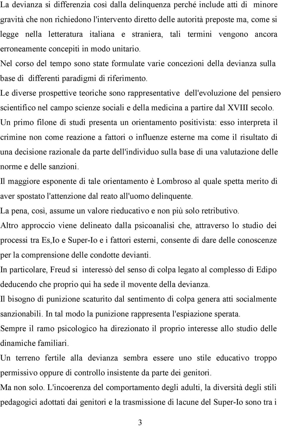 Nel corso del tempo sono state formulate varie concezioni della devianza sulla base di differenti paradigmi di riferimento.