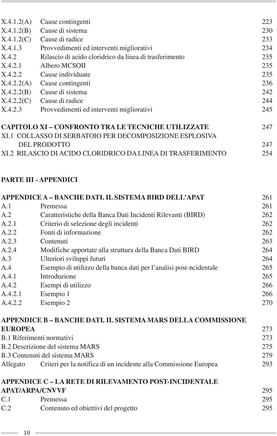 1 COLLASSO DI SERBATOIO PER DECOMPOSIZIONE ESPLOSIVA DEL PRODOTTO 247 XI.2 RILASCIO DI ACIDO CLORIDRICO DA LINEA DI TRASFERIMENTO 254 PARTE III - APPENDICI APPENDICE A BANCHE DATI.