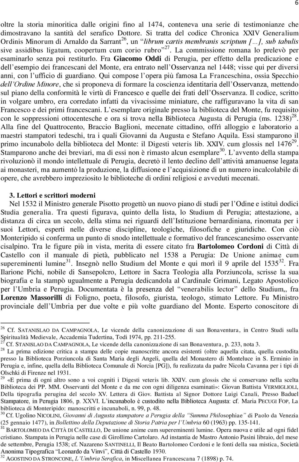 La commissione romana lo prelevò per esaminarlo senza poi restiturlo.