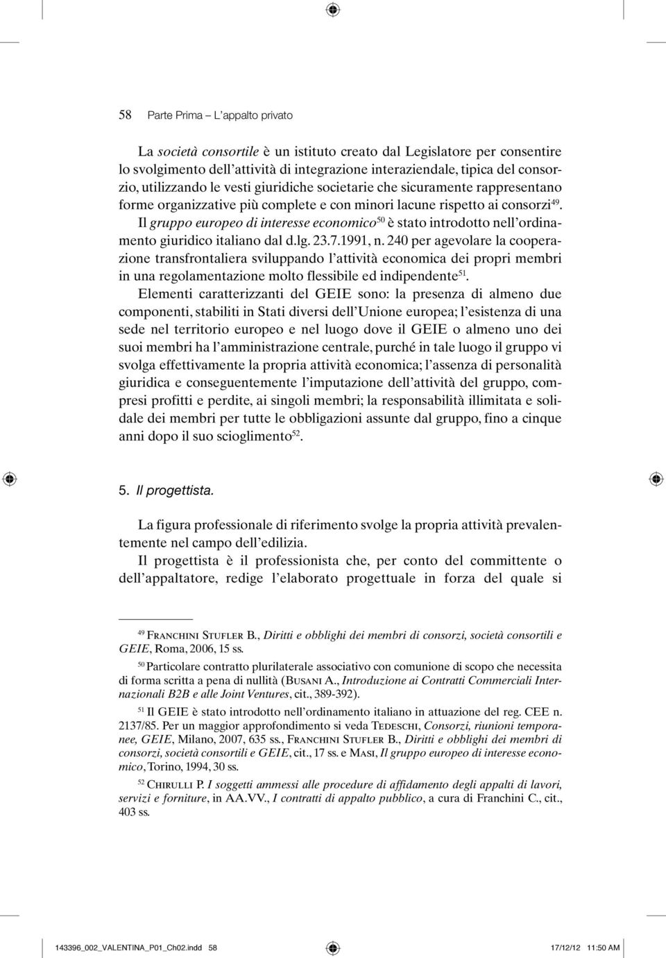 Il gruppo europeo di interesse economico 50 è stato introdotto nell ordinamento giuridico italiano dal d.lg. 23.7.1991, n.