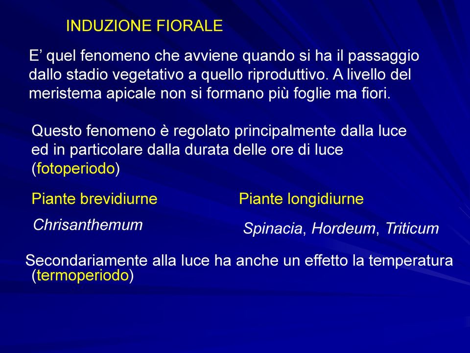 Questo fenomeno è regolato principalmente dalla luce ed in particolare dalla durata delle ore di luce