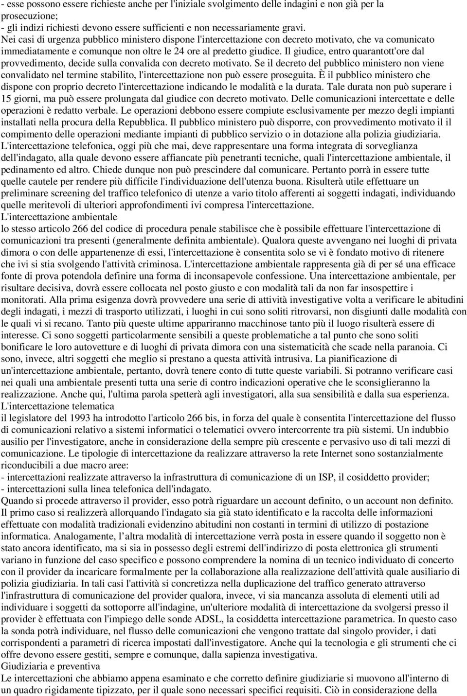 Il giudice, entro quarantott'ore dal provvedimento, decide sulla convalida con decreto motivato.