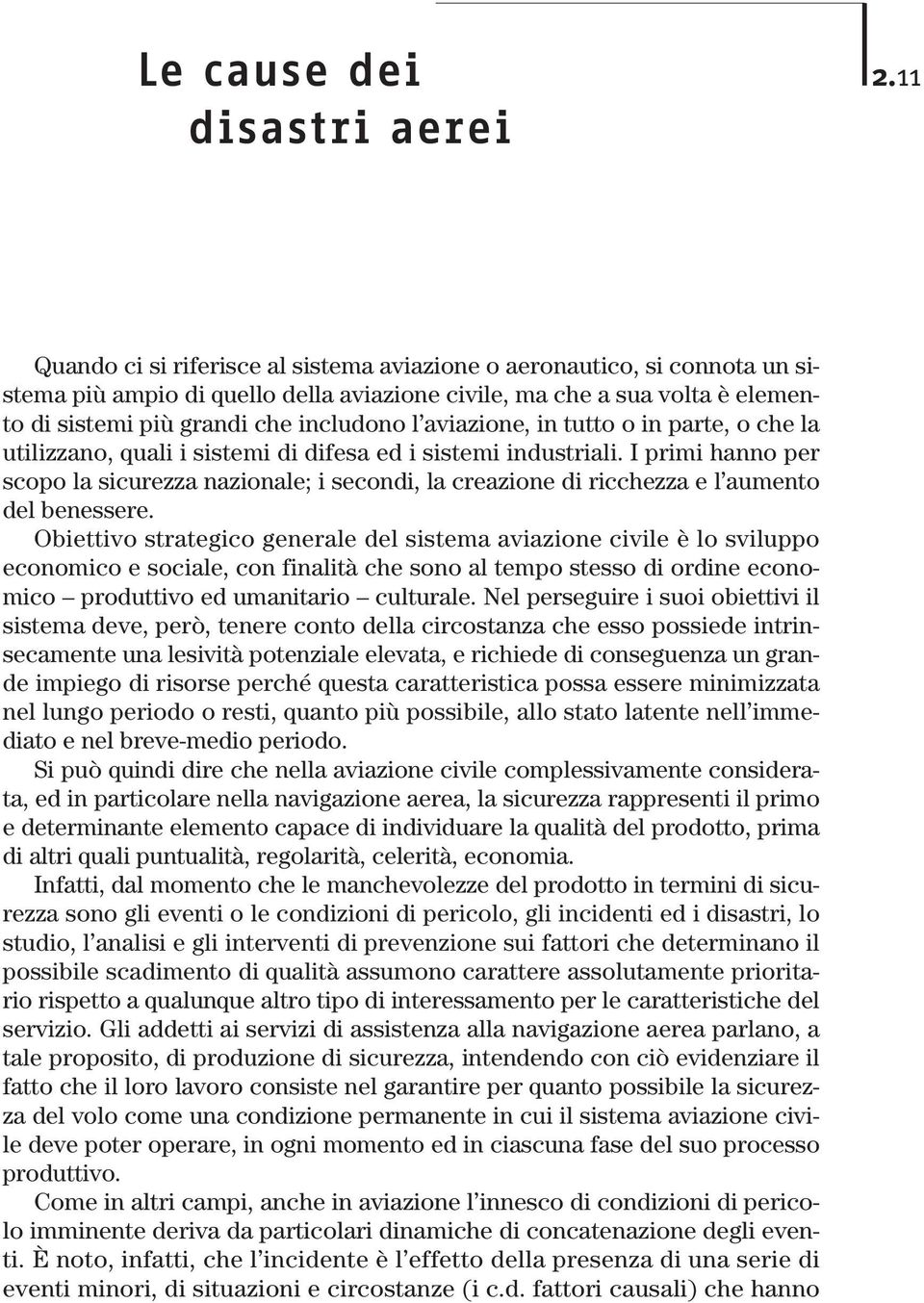 aviazione, in tutto o in parte, o che la utilizzano, quali i sistemi di difesa ed i sistemi industriali.