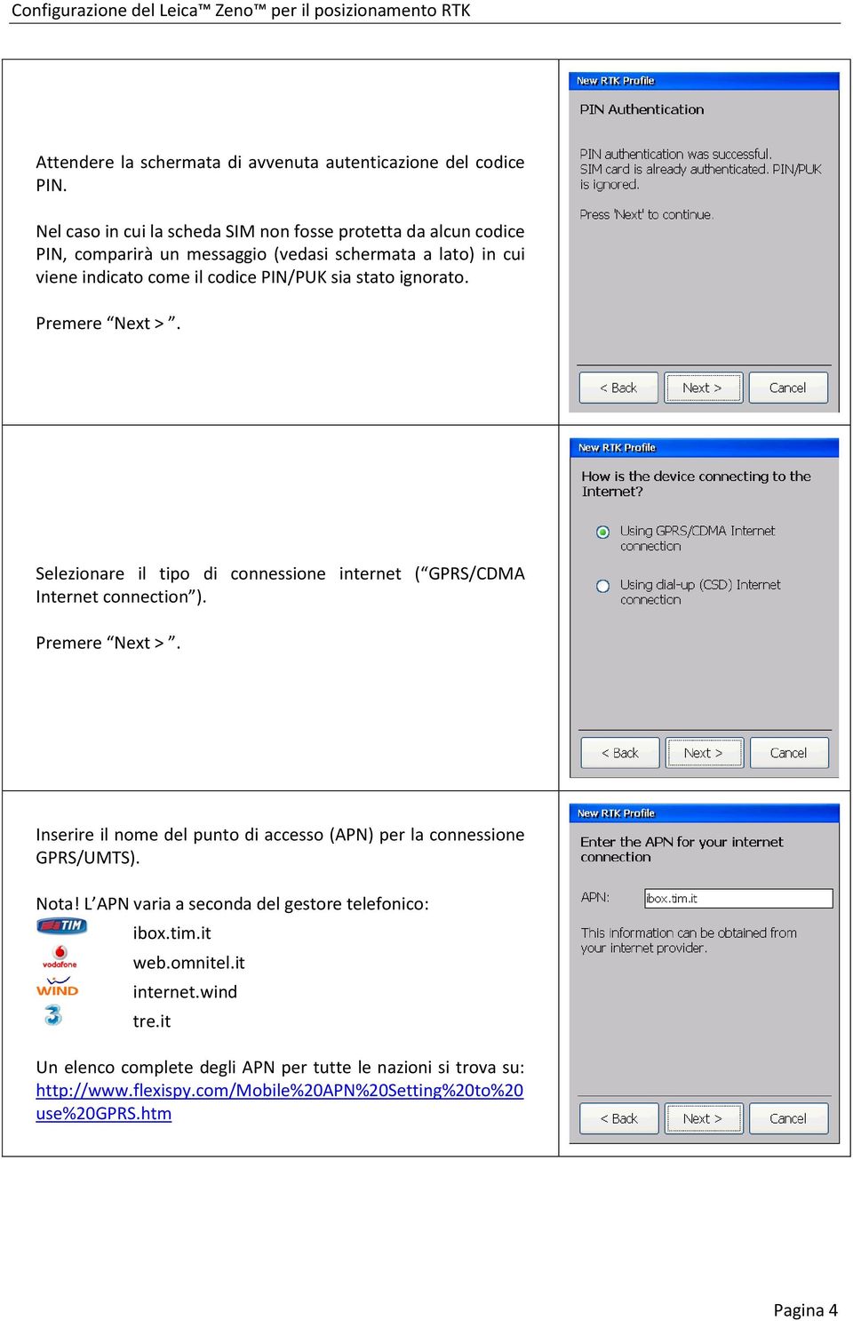 PIN/PUK sia stato ignorato. Selezionare il tipo di connessione internet ( GPRS/CDMA Internet connection ).