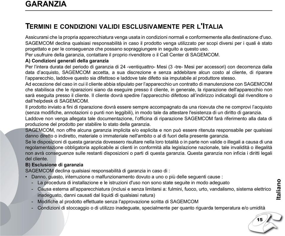 Per usufruire della garanzia, contattare il proprio rivenditore o il Call Center di SAGEMCOM.