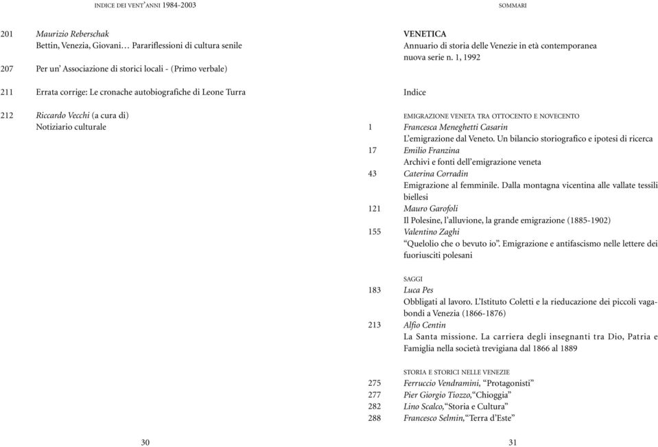 1, 1992 211 Errata corrige: Le cronache autobiografiche di Leone Turra Indice 212 Riccardo Vecchi (a cura di) Notiziario culturale 1 17 43 121 155 EMIGRAZIONE VENETA TRA OTTOCENTO E NOVECENTO