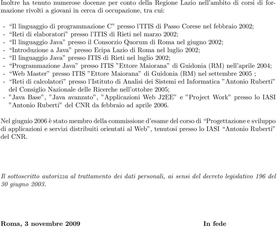 presso Ecipa Lazio di Roma nel luglio 2002; - Il linguaggio Java presso ITIS di Rieti nel luglio 2002; - Programmazione Java presso ITIS Ettore Maiorana di Guidonia (RM) nell aprile 2004; - Web