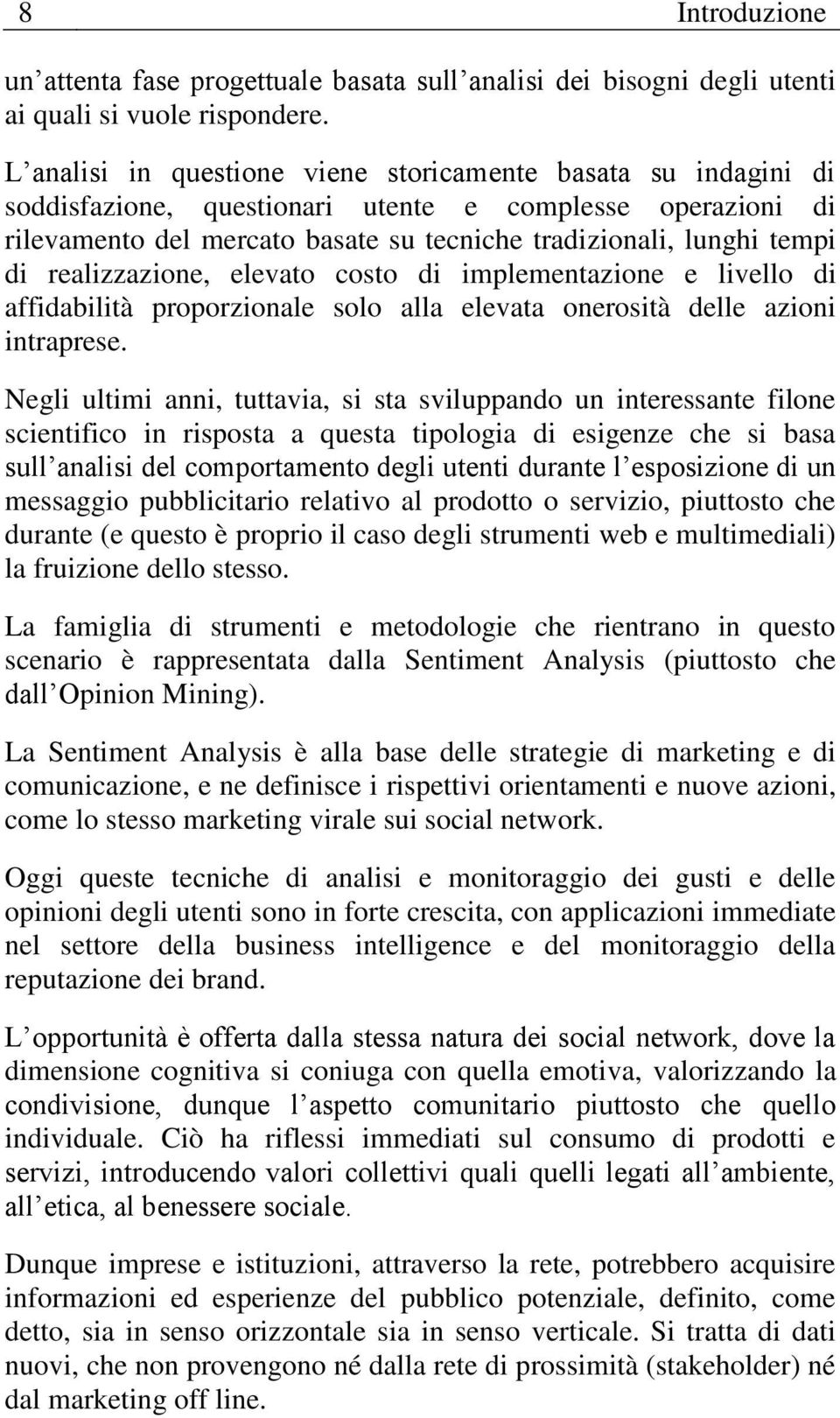 realizzazione, elevato costo di implementazione e livello di affidabilità proporzionale solo alla elevata onerosità delle azioni intraprese.