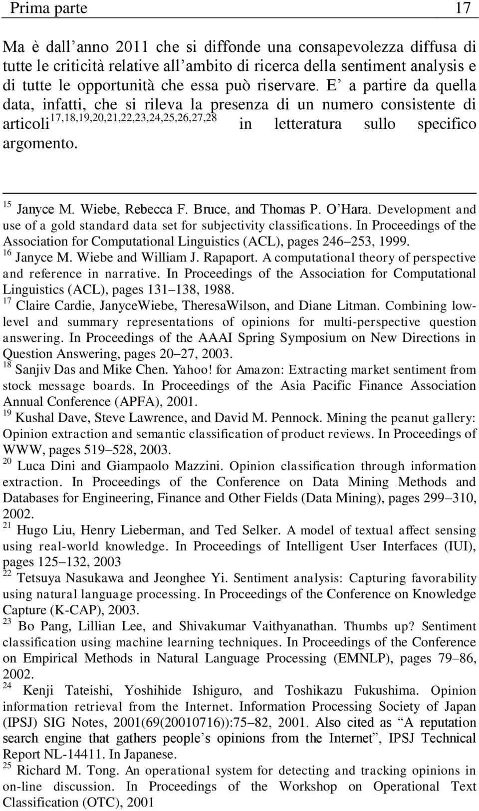 15 Janyce M. Wiebe, Rebecca F. Bruce, and Thomas P. O Hara. Development and use of a gold standard data set for subjectivity classifications.