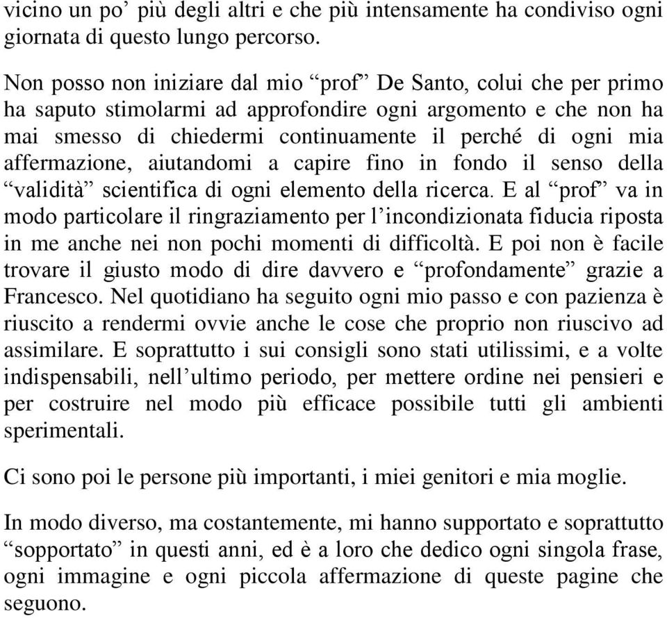 affermazione, aiutandomi a capire fino in fondo il senso della validità scientifica di ogni elemento della ricerca.