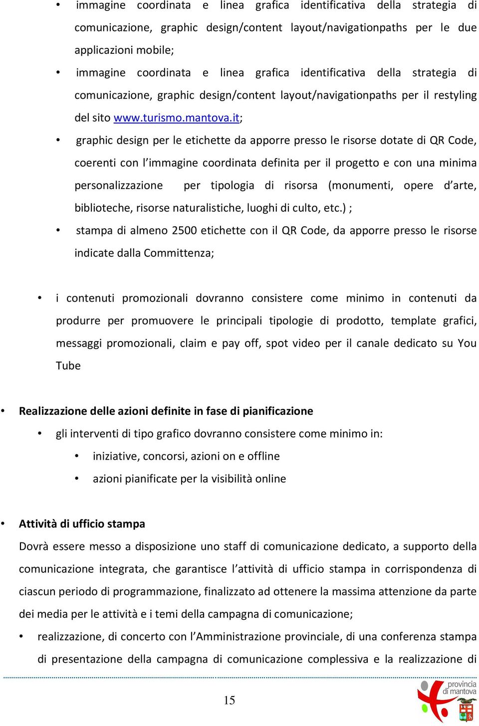 it; graphic design per le etichette da apporre presso le risorse dotate di QR Code, coerenti con l immagine coordinata definita per il progetto e con una minima personalizzazione per tipologia di