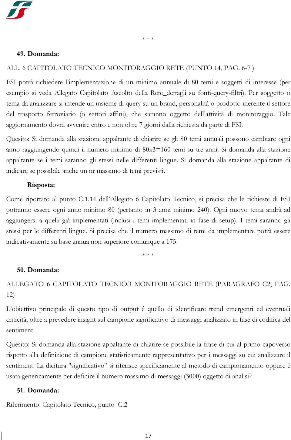 Per soggetto o tema da analizzare si intende un insieme di query su un brand, personalità o prodotto inerente il settore del trasporto ferroviario (o settori affini), che saranno oggetto dell