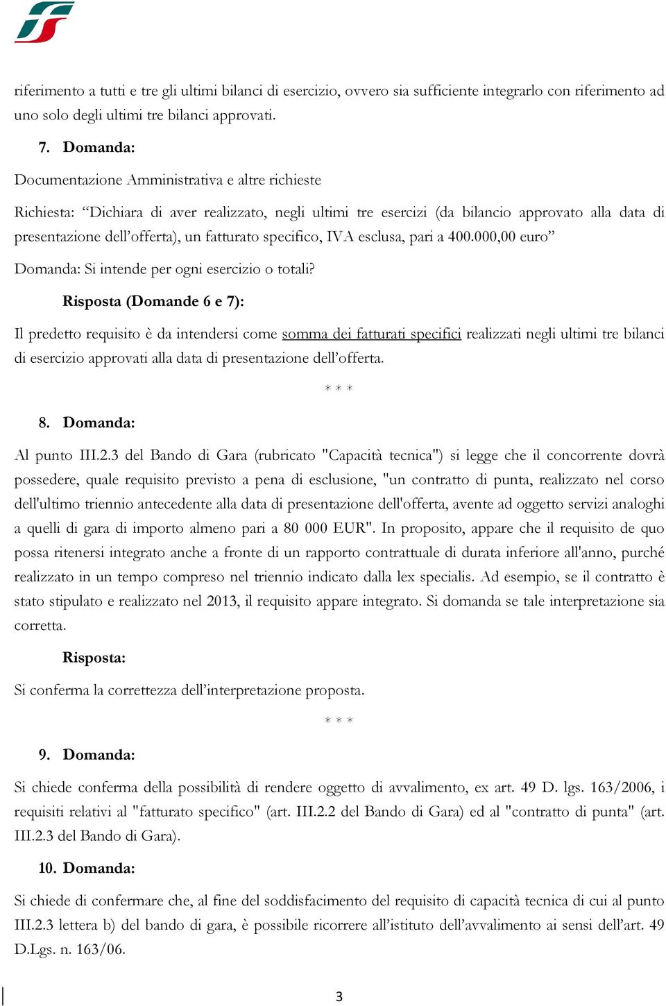 fatturato specifico, IVA esclusa, pari a 400.000,00 euro Domanda: Si intende per ogni esercizio o totali?