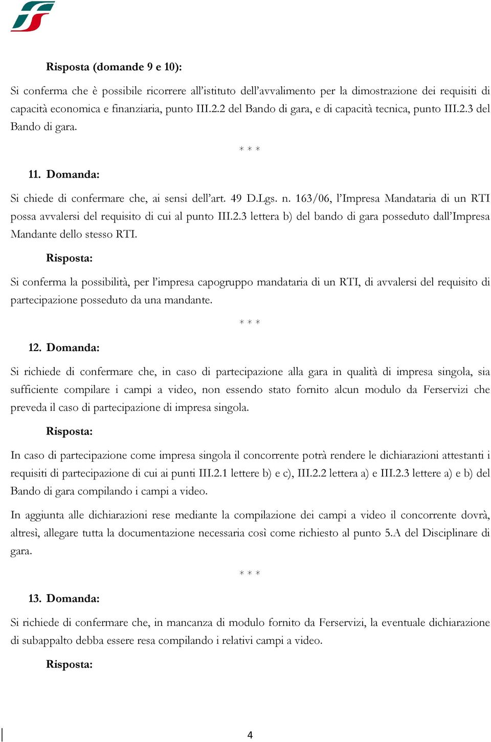 163/06, l Impresa Mandataria di un RTI possa avvalersi del requisito di cui al punto III.2.3 lettera b) del bando di gara posseduto dall Impresa Mandante dello stesso RTI.