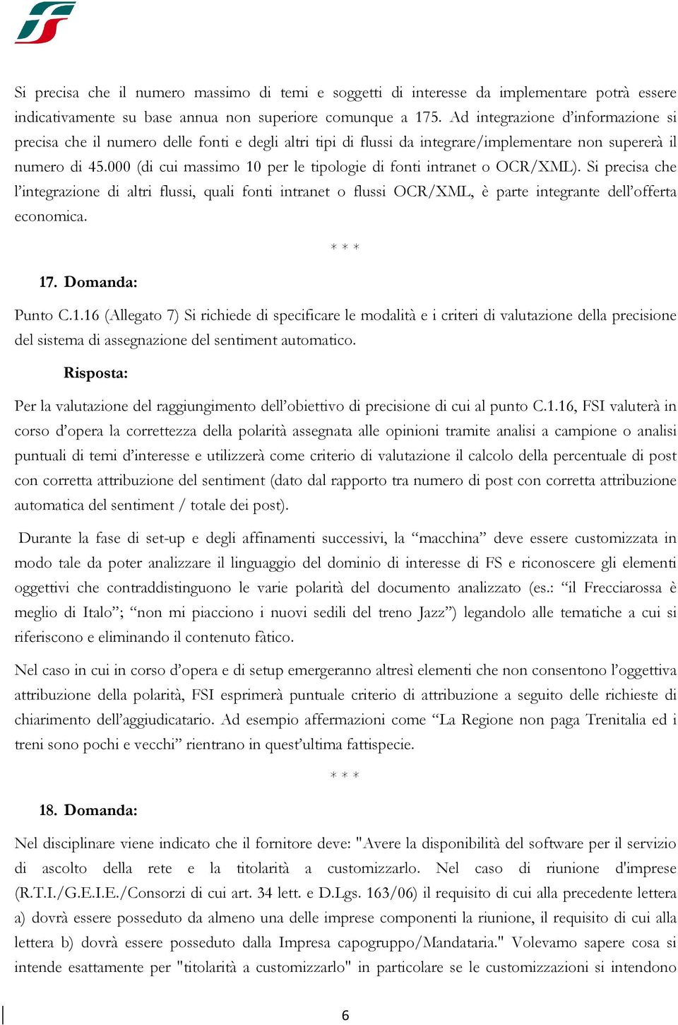 000 (di cui massimo 10 per le tipologie di fonti intranet o OCR/XML). Si precisa che l integrazione di altri flussi, quali fonti intranet o flussi OCR/XML, è parte integrante dell offerta economica.