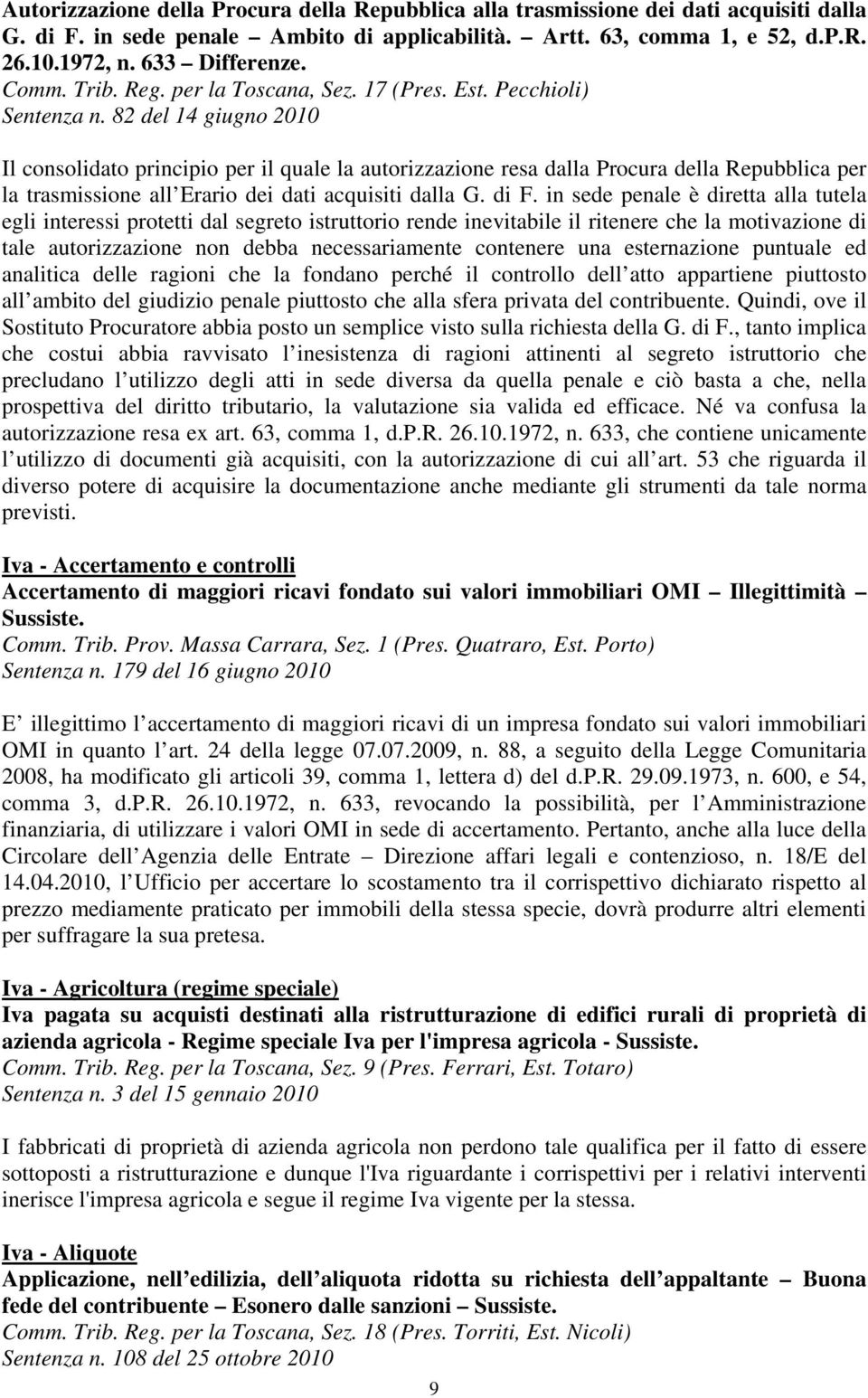 82 del 14 giugno 2010 Il consolidato principio per il quale la autorizzazione resa dalla Procura della Repubblica per la trasmissione all Erario dei dati acquisiti dalla G. di F.