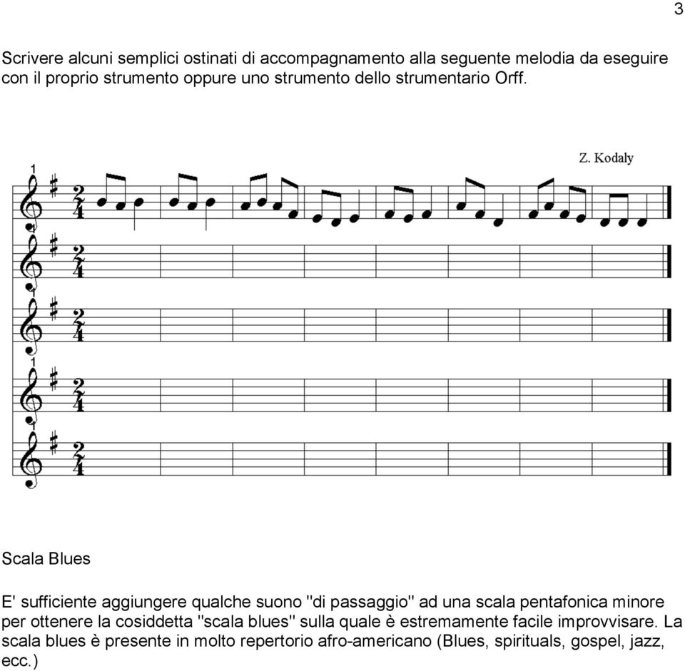 Scala Blues E' sufficiente aggiungere qualche suono "di passaggio" ad una scala pentafonica minore per ottenere