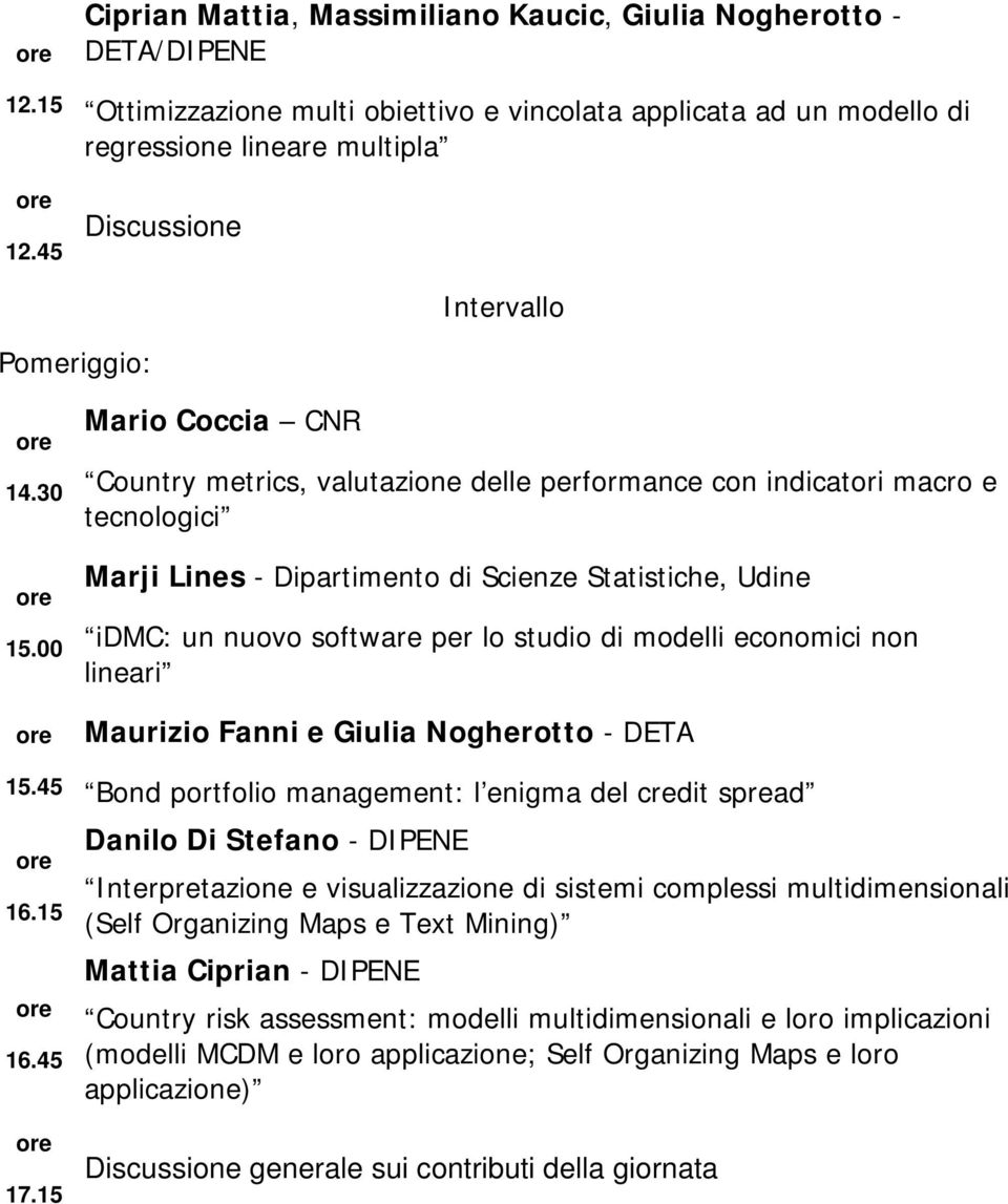 15 Mario Coccia CNR Country metrics, valutazione delle performance con indicatori macro e tecnologici Marji Lines - Dipartimento di Scienze Statistiche, Udine idmc: un nuovo software per lo studio di