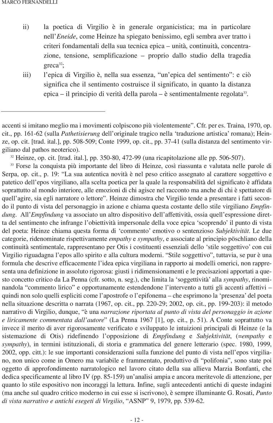 significa che il sentimento costruisce il significato, in quanto la distanza epica il principio di verità della parola è sentimentalmente regolata 33.