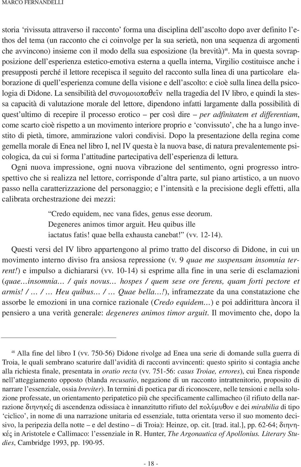 Ma in questa sovrapposizione dell esperienza estetico-emotiva esterna a quella interna, Virgilio costituisce anche i presupposti perché il lettore recepisca il seguito del racconto sulla linea di una