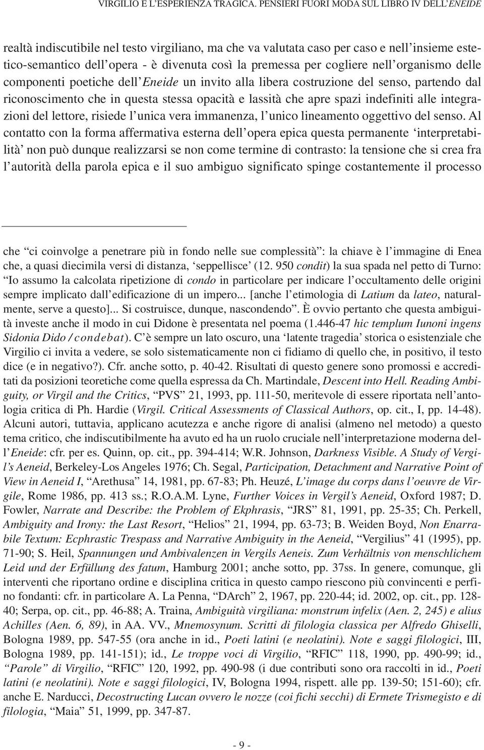 cogliere nell organismo delle componenti poetiche dell Eneide un invito alla libera costruzione del senso, partendo dal riconoscimento che in questa stessa opacità e lassità che apre spazi indefiniti