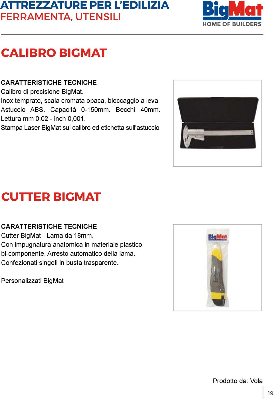 Stampa Laser BigMat sul calibro ed etichetta sull astuccio CUTTER BIGMAT CARATTERISTICHE TECNICHE Cutter BigMat - Lama da 18mm.