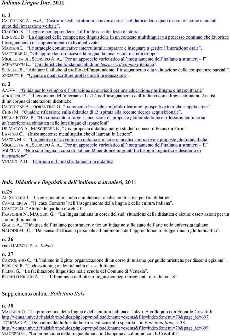 La diagnosi delle competenze linguistiche in un contesto multilingue: un processo continuo che favorisce l insegnamento e l apprendimento individualizzato. MARIANI L.