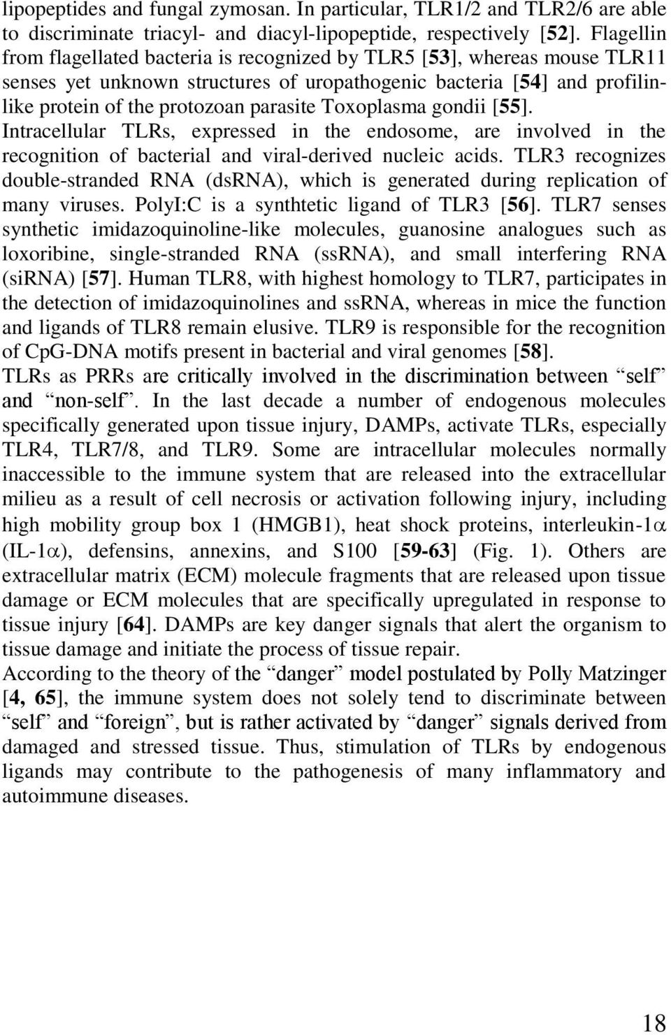 Toxoplasma gondii [55]. Intracellular TLRs, expressed in the endosome, are involved in the recognition of bacterial and viral-derived nucleic acids.