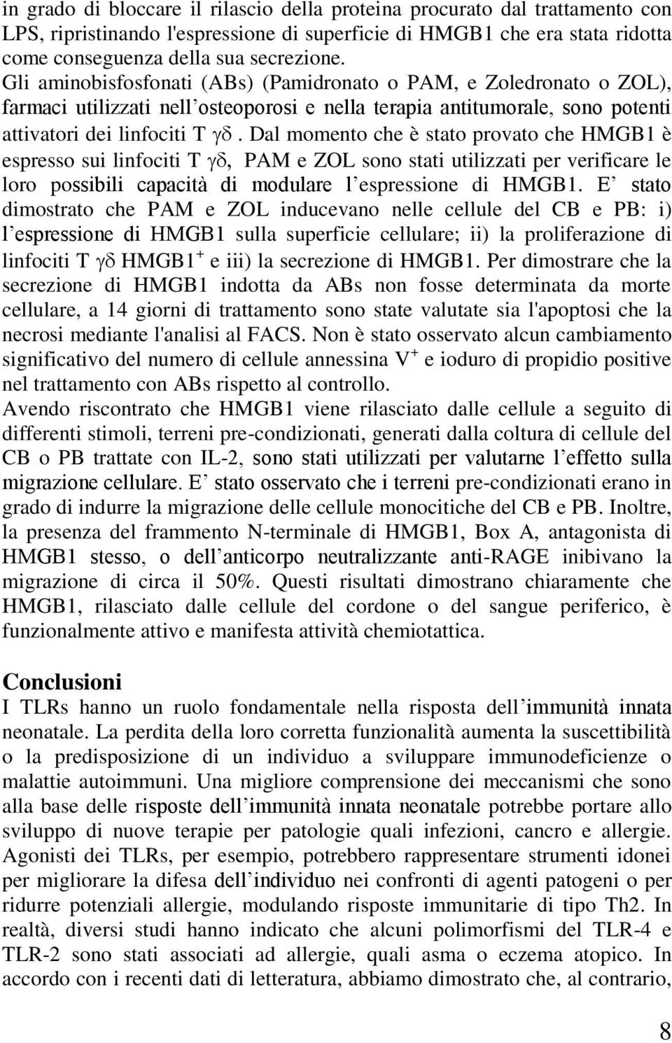 Dal momento che è stato provato che HMGB1 è espresso sui linfociti T PAM e ZOL sono stati utilizzati per verificare le loro possibili capacità di modulare l espressione di HMGB1.