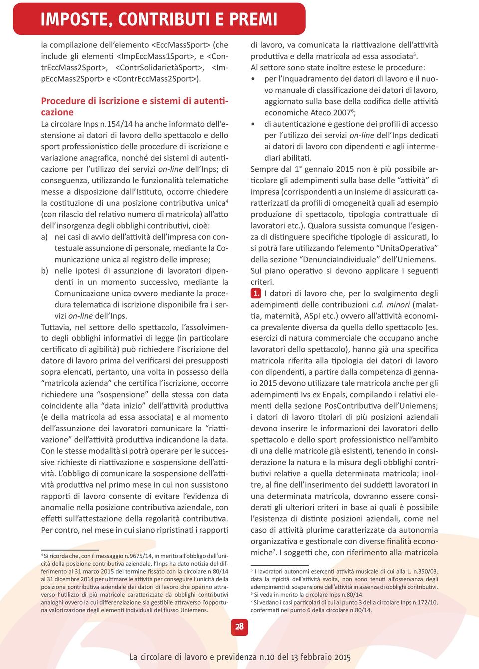 154/14 ha anche informato dell estensione ai datori di lavoro dello spettacolo e dello sport professionistico delle procedure di iscrizione e variazione anagrafica, nonché dei sistemi di