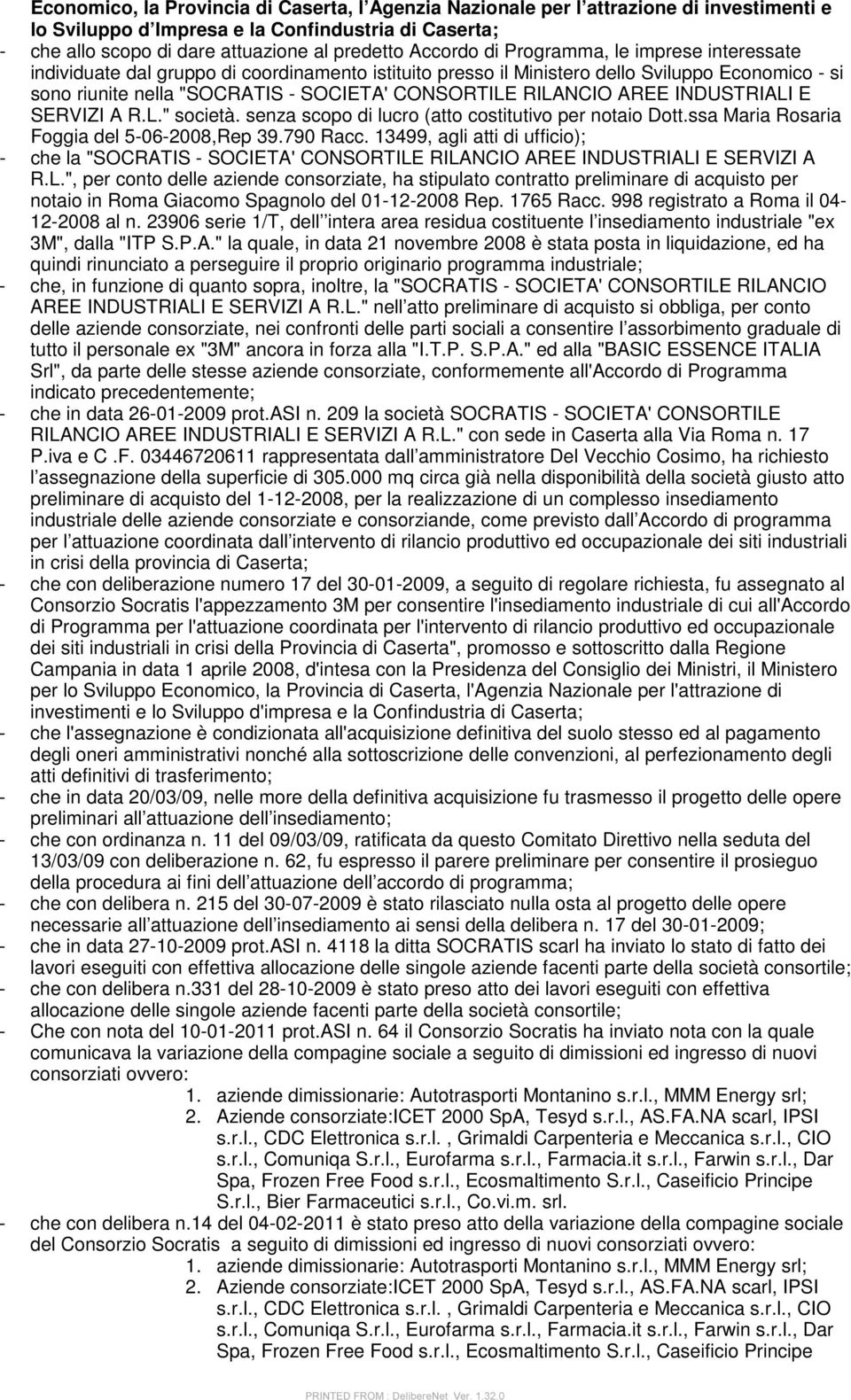 AREE INDUSTRIALI E SERVIZI A R.L." società. senza scopo di lucro (atto costitutivo per notaio Dott.ssa Maria Rosaria Foggia del 5-06-2008,Rep 39.790 Racc.