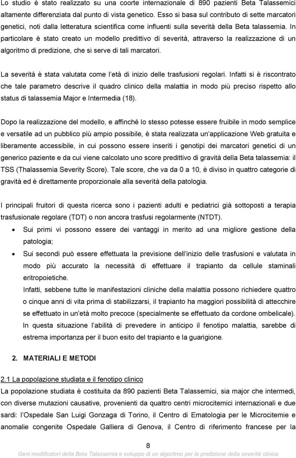 In particolare è stato creato un modello predittivo di severità, attraverso la realizzazione di un algoritmo di predizione, che si serve di tali marcatori.