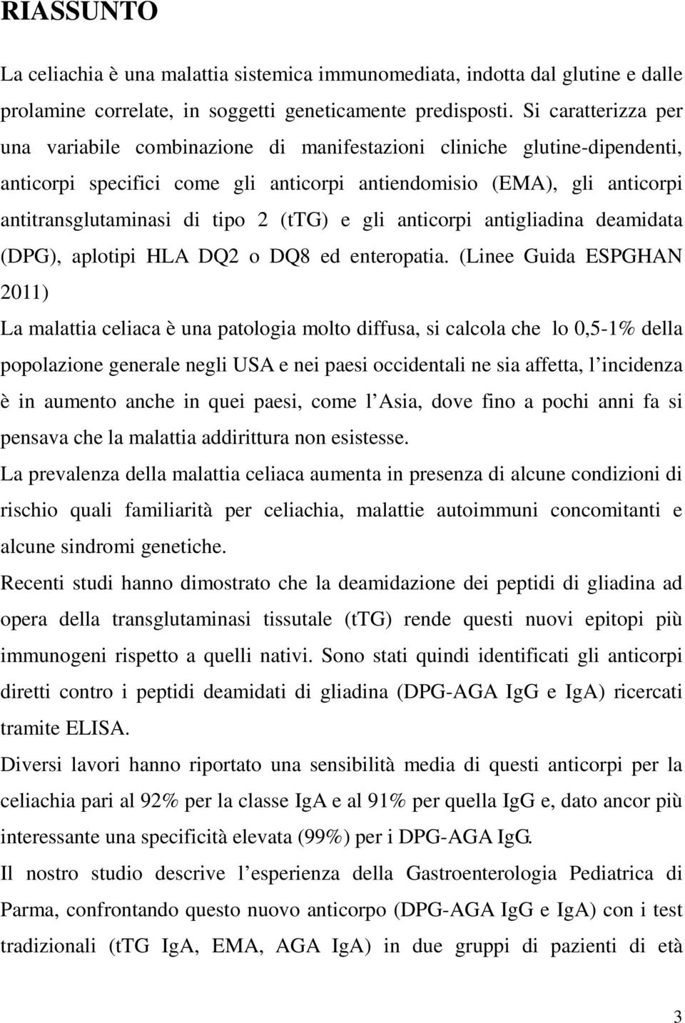 (ttg) e gli anticorpi antigliadina deamidata (DPG), aplotipi HLA DQ2 o DQ8 ed enteropatia.