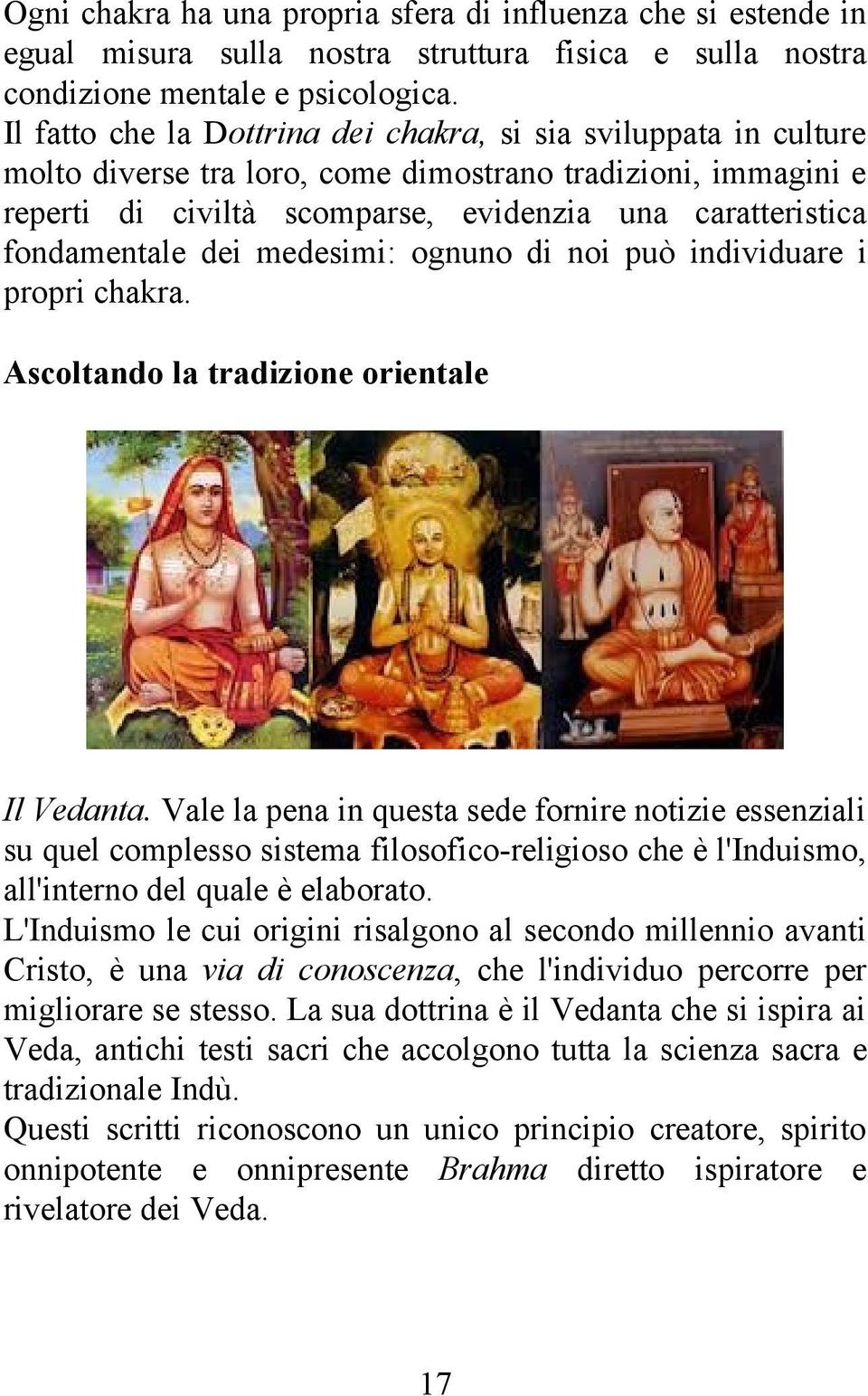 fondamentale dei medesimi: ognuno di noi può individuare i propri chakra. Ascoltando la tradizione orientale Il Vedanta.