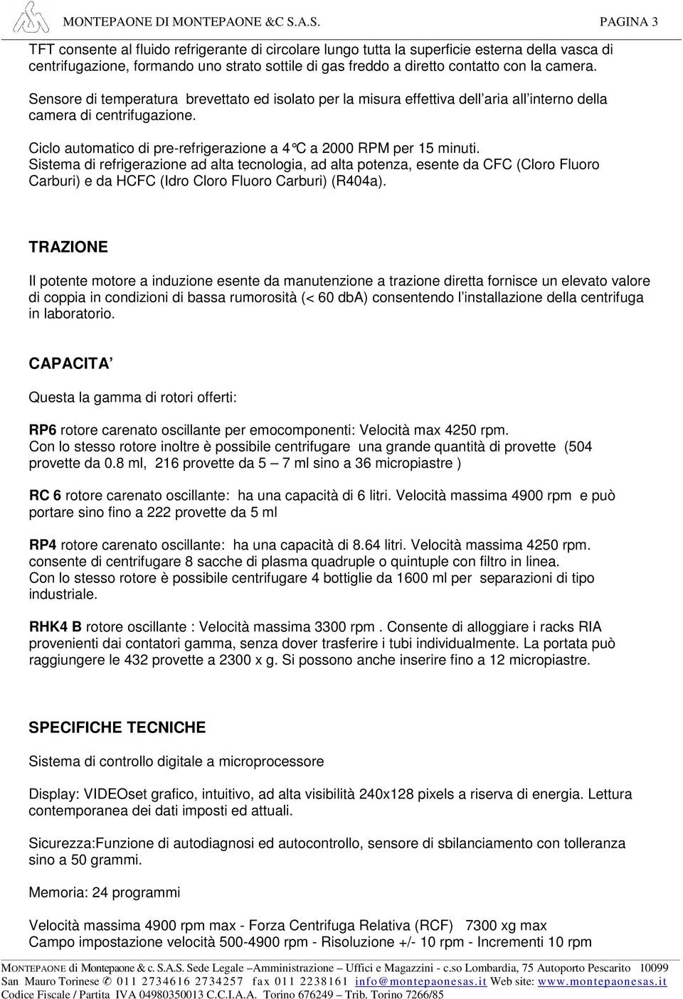 camera. Sensore di temperatura brevettato ed isolato per la misura effettiva dell aria all interno della camera di centrifugazione.