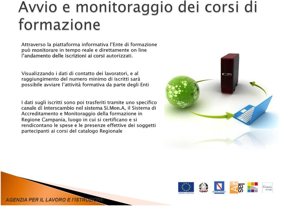 I dati sugli iscritti sono poi trasferiti tramite uno specifico canale di interscambio nel sistema Si.Mon.