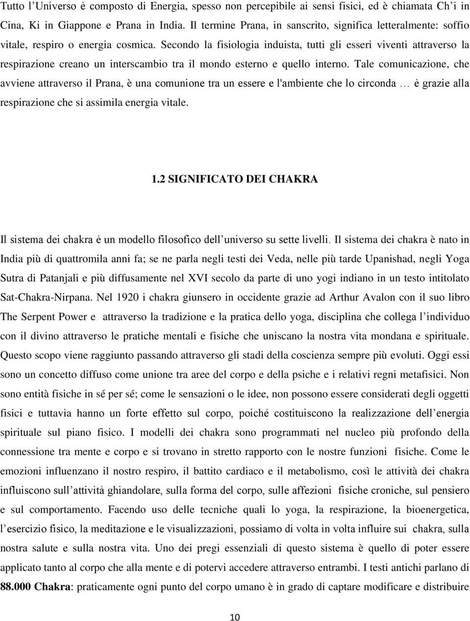 Secondo la fisiologia induista, tutti gli esseri viventi attraverso la respirazione creano un interscambio tra il mondo esterno e quello interno.