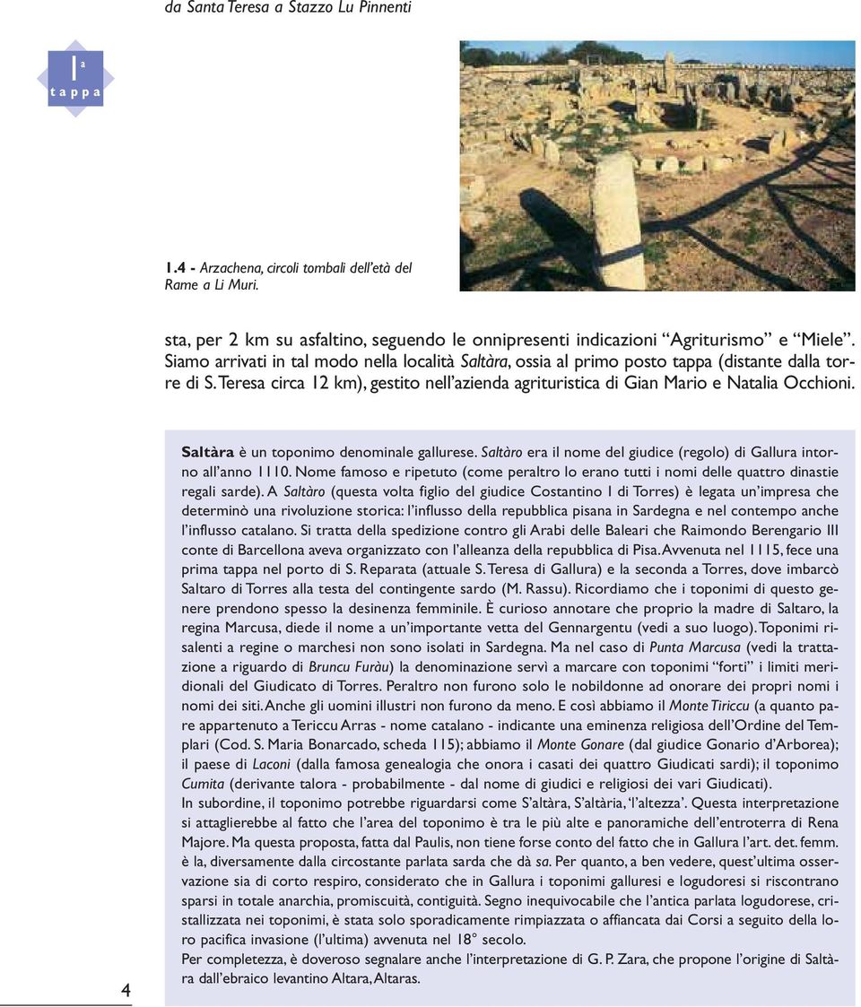 4 Saltàra è un toponimo denominale gallurese. Saltàro era il nome del giudice (regolo) di Gallura intorno all anno 1110.