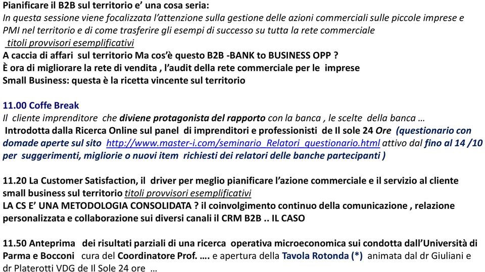 È ora di migliorare la rete di vendita, l auditdella rete commerciale per le imprese Small Business: questa è la ricetta vincente sul territorio 11.