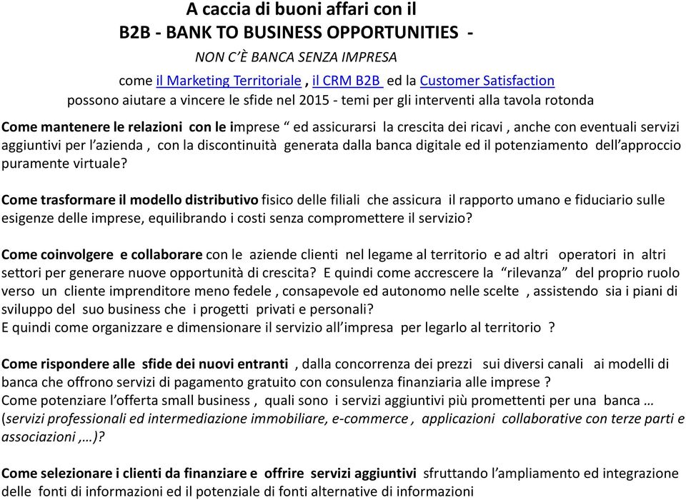 virtuale? Come trasformare il modello distributivo fisico delle filiali che assicura il rapporto umano e fiduciario sulle esigenze delle imprese, equilibrando i costi senza compromettere il servizio?