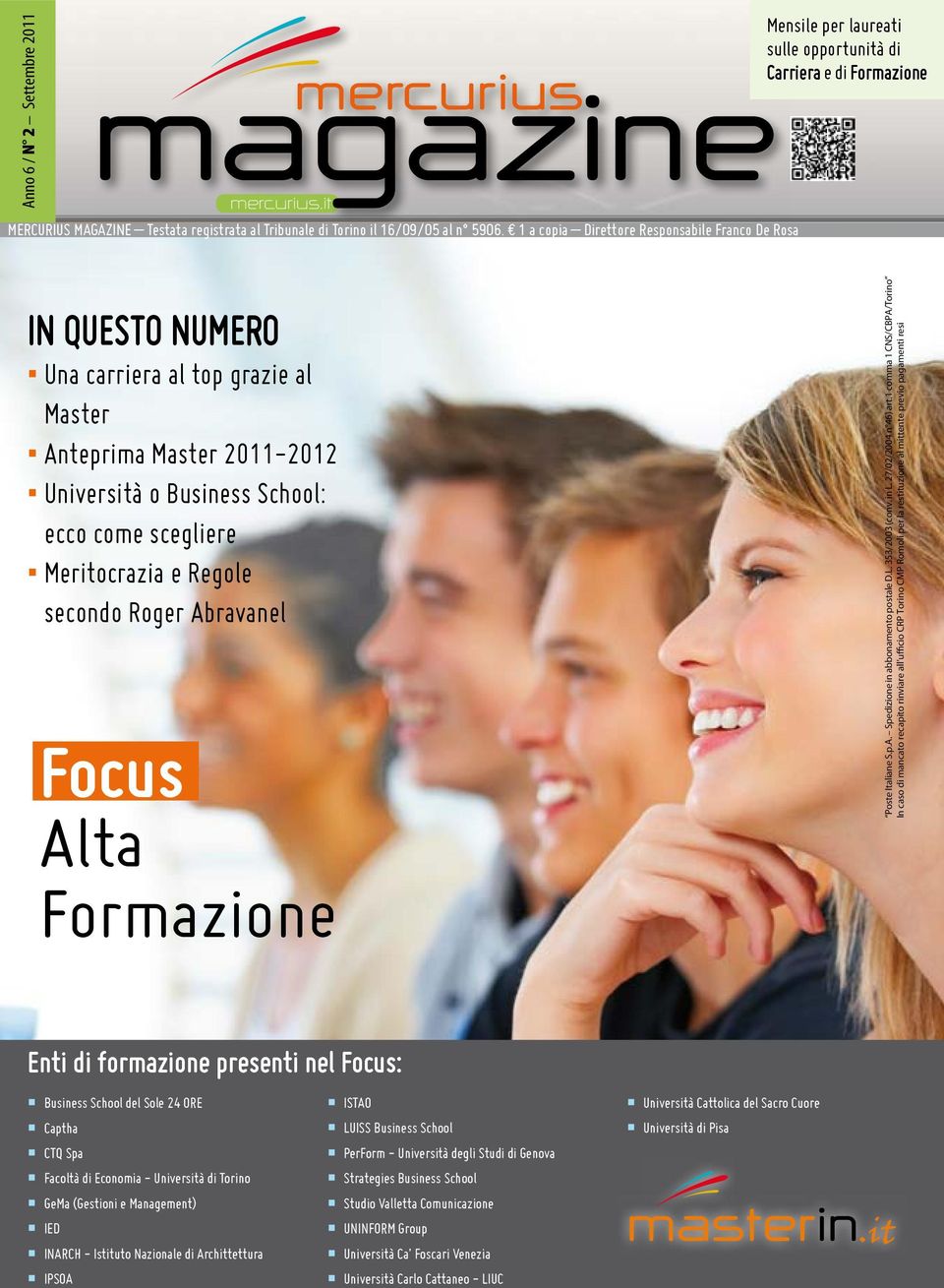 Università o Business School: ecco come scegliere Meritocrazia e Regole secondo Roger Abravanel Focus Alta Formazione Poste Italiane S.p.A. Spedizione in abbonamento postale D.L. 353/2003 (conv. in L.