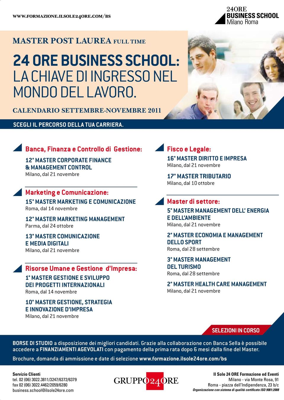 Banca, Finanza e Controllo di Gestione: 12 MASTER CORPORATE FINANCE & MANAGEMENT CONTROL Milano, dal 21 novembre Marketing e Comunicazione: 15 MASTER MARKETING E COMUNICAZIONE Roma, dal 14 novembre