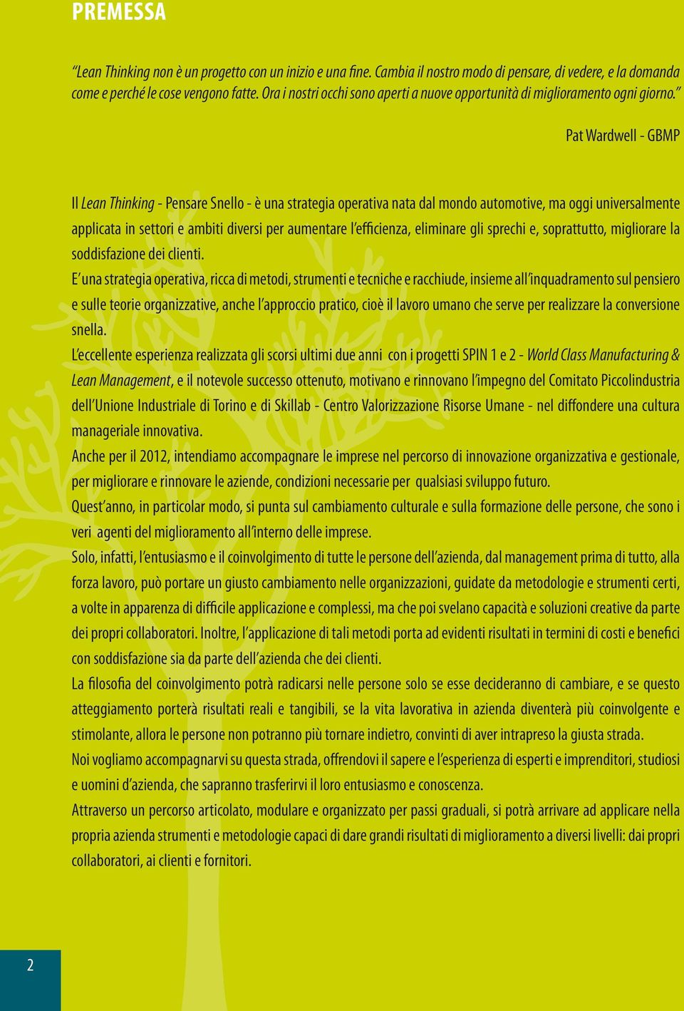 Pat Wardwell - GBMP Il Lean Thinking - Pensare Snello - è una strategia operativa nata dal mondo automotive, ma oggi universalmente applicata in settori e ambiti diversi per aumentare l efficienza,