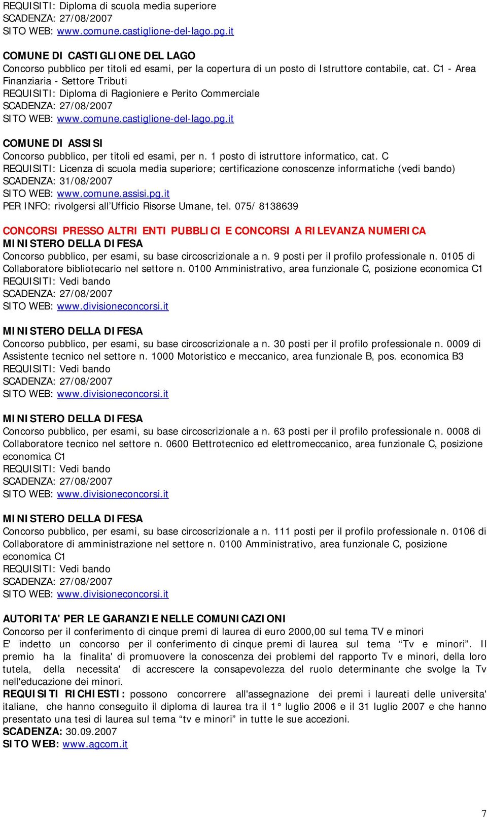 C1 - Area Finanziaria - Settore Tributi REQUISITI: Diploma di Ragioniere e Perito Commerciale SITO WEB: www.comune.castiglione-del-lago.pg.