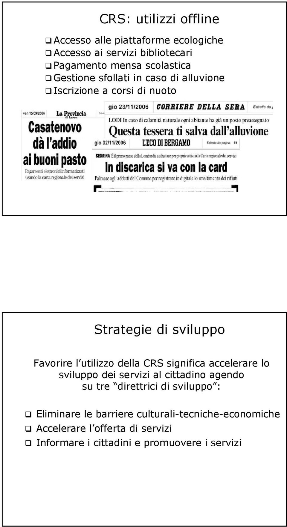 utilizzo della CRS significa accelerare lo sviluppo dei servizi al cittadino agendo su tre direttrici di sviluppo :