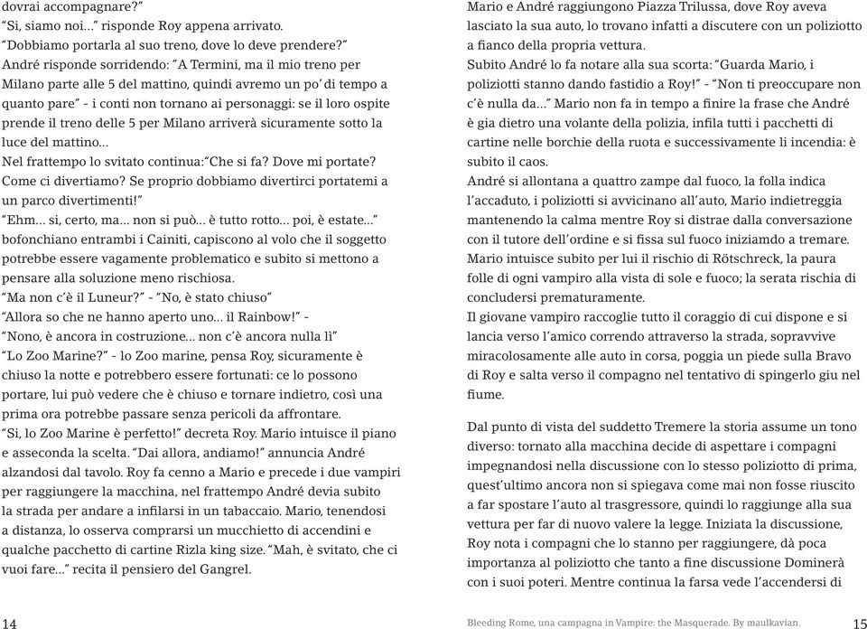 treno delle 5 per Milano arriverà sicuramente sotto la luce del mattino... Nel frattempo lo svitato continua: Che si fa? Dove mi portate? Come ci divertiamo?