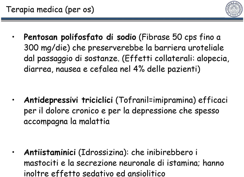 (Effetti collaterali: alopecia, diarrea, nausea e cefalea nel 4% delle pazienti) Antidepressivi triciclici (Tofranil=imipramina)